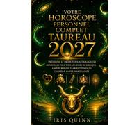 Votre horoscope personnel complet du Taureau 2027: Prévisions astrologiques mensuelles pour chaque signe du zodiaque - Amour, Romance, Argent, ... et Spiritualité (Renaissance Cosmique 2027)