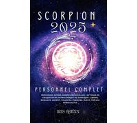 Votre Horoscope Personnel Complet Scorpion 2025: Prévisions astrologiques mensuelles, lectures de chaque signe astrologique du zodiaque : amour, ... spiritualité.: 9 (Navigateur Cosmique 2025)
