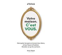 Votre maison. C’est VOUS: Mieux se connaître ou comment analyser les gens par le langage non verbal de l'habitat. Votre maison vous trahit. Plus ... psychologie comportementale. (Effet Miroir)