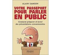 Votre passeport pour parler en public: Comment préparer et livrer des présentations convaincantes