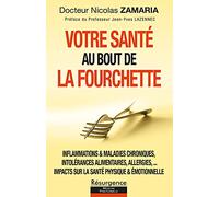 Votre santé au bout de la fourchette - Inflammations & maladies chroniques, intolérances alimentaires, allergies: Inflammations et maladies ... Comment préserver et retrouver votre santé