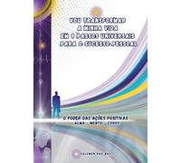 Vou Transformar a Minha Vida em 9 Passos Universais para o Sucesso Pessoal: O Poder das Ações Positivas