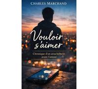 Vouloir s'aimer: Chronique d’un attachement avant l’amour