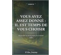 Vous Avez Assez Donné Il Est Temps de Vous Choisir: Le Guide pour Poser Vos Limites, Vous Respecter et Reprendre le Contrôle de Votre Vie Sans Culpabiliser