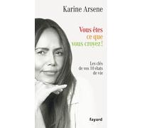 Vous êtes ce que vous croyez !: Les clés de vos 10 états de vie