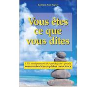 Vous êtes ce que vous dites - 1501 enseignements de "parole juste" pour la communication en pleine conscience