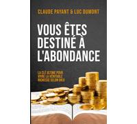 Vous êtes destiné à l'abondance: La clé ultime pour vivre la véritable richesse avec Dieu