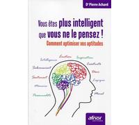 Vous êtes plus intelligent que vous ne le pensez !: Comment optimiser vos aptitudes.