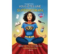Vous Êtes Une Superwoman, Mais N'utilisez Pas Vos Superpouvoirs