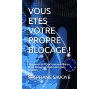 VOUS ETES VOTRE PROPRE BLOCAGE !: .Programme de 21 jours pour vous libérer de vos blocages et révéler votre plein potentiel. (LES CAHIERS PRATIQUES)