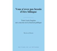 Vous n'avez pas besoin d'être bilingue: Tenir l'oral d'anglais aux concours de la fonction publique