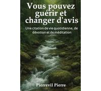 Vous pouvez guérir et changer votre esprit: Une citation quotidienne pour la vie