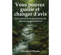 Vous pouvez guérir et changer votre esprit: Une citation quotidienne pour la vie