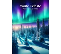Voûte Céleste - Pensées sous les étoiles: Journal ligné pour nuits créatives & astronomie, 120 p.