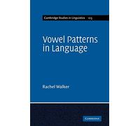 Vowel Patterns in Language: 130 (Cambridge Studies in Linguistics, Series Number 130)