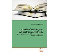 Vowels of GaDangme: A Spectrographic Study: Spectrographic study of Ga and Dangme oral and nasalized vowels