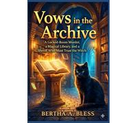 Vows in the Archive.: A Locked-Room Murder, a Magical Library, and a Sheriff Who Must Trust the Witch. (The Wish binding Chronicles of Larkspur Quay)