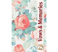 Vows & Memories: An Elegant Guide for Curating Cherished Moments, Timelines, Vendor Coordination, and Inspiration for a Day You’ll Treasure Forever