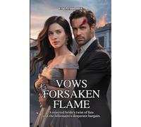 Vows of the Forsaken Flame: A Rejected Bride’s Twist of Fate and the Billionaire’s Desperate Bargain