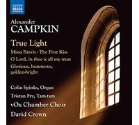 Vox Chamber Choir/Crown - Alexander Campkin: True Light, Missa Brevis, The First Kiss, O Lord, in thee is all my trust, Glorious, beauteous, golde