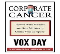 Vox Day Corporate Cancer: How to Work Miracles & Save Millions by Curing Vox Day Multicolor
