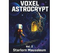 VOXEL ASTROCRYPT: Vol. 2 - Starlorn Mausoleum: The Vault of Floating Echoes