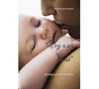 “Voy a ser mamá”: UN VIAJE LLENO DE AMOR