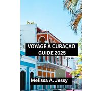 VOYAGE À CURAÇAO GUIDE 2025: « Compagnon à la découverte du paradis »