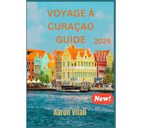 VOYAGE À CURAÇAO GUIDE 2026: LA FIERTÉ DES PAYS-BAS
