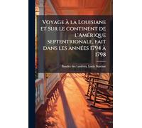 Voyage à la Louisiane et sur le continent de l'Amérique septentrionale, fait dans les années 1794 à 1798