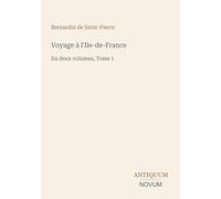 Voyage à l'Ile-de-France: En deux volumes, Tome 1