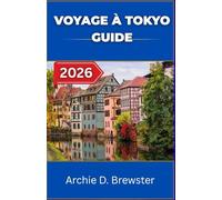 VOYAGE À TOKYO GUIDE 2026: Quand l'histoire, la technologie et le style se rencontrent