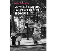 Voyage à travers la France occupée, 1940-1945: 4 000 lieux familiers à redécouvrir