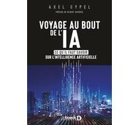 Voyage au bout de l’IA: Ce qu'il faut savoir sur l'intelligence artificielle