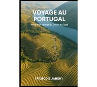 Voyage au Coeur du Portugal: Récit d’un voyage du Douro au Tage Et la légende de Clara du Douro (Récits de Voyages)