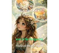 Voyage au cœur de Soi par l'Art: avec la fée Marguerite
