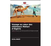 Voyage au cœur des chameaux Mehari d'Algérie: types et rôles au sein des populations d'origine nomade