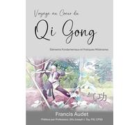 Voyage au Cœur du Qi Gong: Éléments Fondamentaux et Pratiques Millénaires