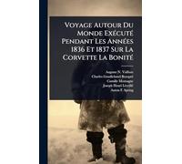 Voyage Autour Du Monde Exécuté Pendant Les Années 1836 Et 1837 Sur La Corvette La Bonité