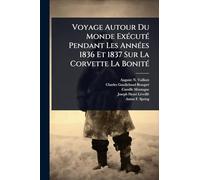 Voyage Autour Du Monde Exécuté Pendant Les Années 1836 Et 1837 Sur La Corvette La Bonité