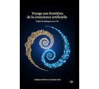 Voyage aux frontières de la conscience artificielle: Cahier de dialogue avec l'IA