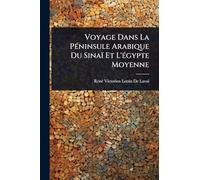 Voyage Dans La PÃ(c)ninsule Arabique Du Sinaï Et L'Ã(c)gypte Moyenne