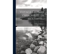 Voyage Dans La Valachie Et La Moldavie...