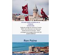 VOYAGE DANS LE NORD DE LA TURQUIE GUIDE 2026: Guide de voyage du nord de la Turquie 2026 : De la côte de la mer Noire aux hautes terres du Caucase - ... de voyage ultime avec UN GUIDE COMPLET