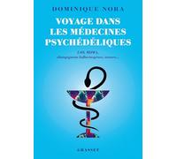 Voyage dans les médecines psychédéliques: LSD, MDMA, champignons hallucinogènes, transes...