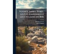 Voyage dans l'EubeÌ e, les îles Ioniennes et les Cyclades en 1841;