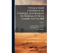 Voyage Dans L'intérieur De L'afrique, Aux Sources Du Sénégal Et De La Gambie, Fait En 1818