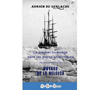 Voyage de la Belgica: Premier hivernage dans les glaces de l'Antarctique