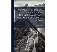 Voyage En Chine, Ou, Journal De La Derniere Ambassade Anglaise a La Cour De Pékin