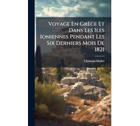 Voyage En Grèce Et Dans Les Iles Ioniennes Pendant Les Six Derniers Mois De 1821
